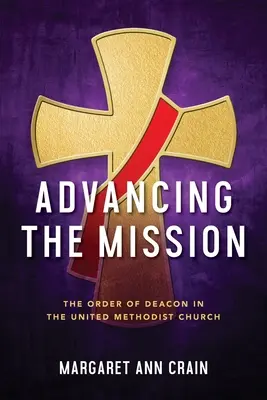 El avance de la misión: El orden de los diáconos en la Iglesia Metodista Unida - Advancing the Mission: The Order of Deacon in The United Methodist Church