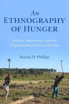 Una etnografía del hambre: Política, subsistencia y la impredecible gracia del sol - An Ethnography of Hunger: Politics, Subsistence, and the Unpredictable Grace of the Sun