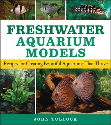 Modelos de acuarios de agua dulce: Recetas para crear hermosos acuarios que prosperan - Freshwater Aquarium Models: Recipes for Creating Beautiful Aquariums That Thrive