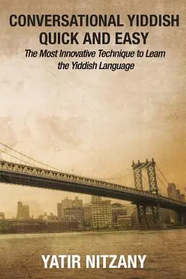 Yidis Conversacional Rápido y Fácil: La Técnica Más Innovadora para Aprender la Lengua Yidis - Conversational Yiddish Quick and Easy: The Most Innovative Technique to Learn the Yiddish Language
