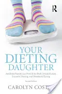 Su hija a dieta: Antídotos que los padres pueden proporcionar para la insatisfacción corporal, las dietas excesivas y los trastornos alimentarios - Your Dieting Daughter: Antidotes Parents can Provide for Body Dissatisfaction, Excessive Dieting, and Disordered Eating