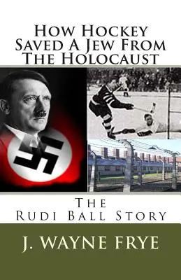 Cómo el hockey salvó a un judío del Holocausto: La historia de Rudi Ball - How Hockey Saved a Jew from the Holacaust: The Rudi Ball Story