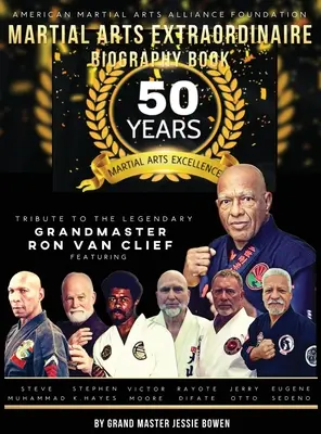 Libro Biográfico de Martial Arts Extraordinaire: 50 Años de Excelencia en las Artes Marciales Homenaje al Legendario Gran Maestro Ron Van Clief: 50 Años de Martia - Martial Arts Extraordinaire Biography Book: 50 Years of Martial Arts Excellence Tribute to the Legendary Grandmaster Ron Van Clief: 50 Years of Martia