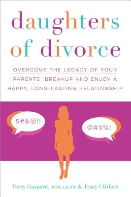 Hijas del Divorcio: Supera el legado de la ruptura de tus padres y disfruta de una relación feliz y duradera - Daughters of Divorce: Overcome the Legacy of Your Parents' Breakup and Enjoy a Happy, Long-Lasting Relationship