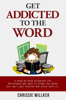 Adictos a la Palabra: Un plan paso a paso para los cristianos que quieren estudiar la Biblia pero no consiguen empezar y seguir. - Get Addicted to the Word: A step-by-step blueprint for Christians who want to study the Bible but can't get started and stick with it.