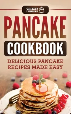 Pancake Cookbook: Deliciosas recetas de tortitas fáciles de preparar - Pancake Cookbook: Delicious Pancake Recipes Made Easy