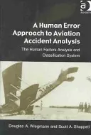 Un enfoque del error humano en el análisis de accidentes de aviación: El sistema de análisis y clasificación de factores humanos - A Human Error Approach to Aviation Accident Analysis: The Human Factors Analysis and Classification System