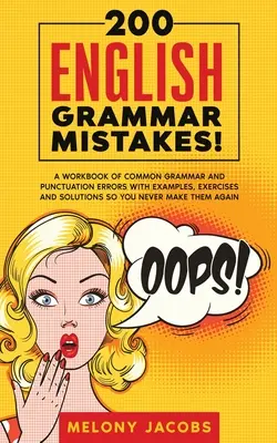 200 errores de gramática inglesa: Un cuaderno de errores gramaticales y de puntuación comunes con ejemplos, ejercicios y soluciones para que nunca vuelvas a cometerlos - 200 English Grammar Mistakes!: A Workbook of Common Grammar and Punctuation Errors with Examples, Exercises and Solutions So You Never Make Them Agai