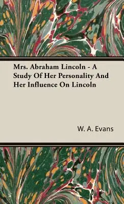 La señora de Abraham Lincoln - Un estudio sobre su personalidad y su influencia en Lincoln - Mrs. Abraham Lincoln - A Study of Her Personality and Her Influence on Lincoln