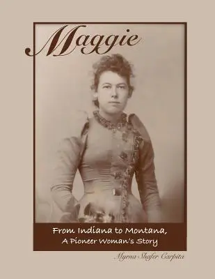 Maggie: De Indiana a Montana La historia de una pionera - Maggie: From Indiana to Montana A Pioneer Woman's Story