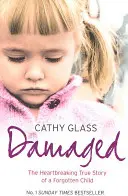 Dañada: La desgarradora historia real de una niña olvidada - Damaged: The Heartbreaking True Story of a Forgotten Child