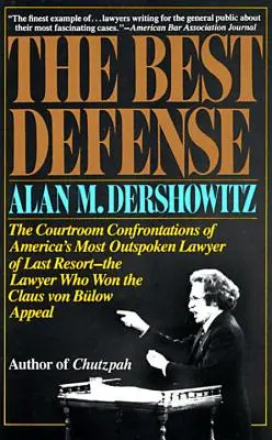 La mejor defensa: Los enfrentamientos en los tribunales del abogado de último recurso más franco de Estados Unidos: el abogado que ganó el caso Claus Von Bulo - The Best Defense: The Courtroom Confrontations of America's Most Outspoken Lawyer of Last Resort-- The Lawyer Who Won the Claus Von Bulo