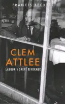 Clem Attlee: El gran reformador del laborismo - Clem Attlee: Labour's Great Reformer