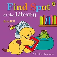 Encuentra a Spot en la biblioteca - Un cuento para levantar la solapa - Find Spot at the Library - A Lift-the-Flap Story