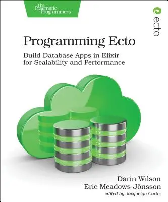 Programando Ecto: Construye aplicaciones de bases de datos en Elixir para escalabilidad y rendimiento - Programming Ecto: Build Database Apps in Elixir for Scalability and Performance