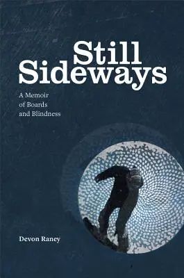 Still Sideways: De nuevo al límite tras perder la vista - Still Sideways: Riding the Edge Again After Losing My Sight