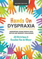 Manos a la Dispraxia: Trastorno del desarrollo de la coordinación: Cómo ayudar a los jóvenes con dificultades motoras y sensoriales - Hands on Dyspraxia: Developmental Coordination Disorder: Supporting Young People with Motor and Sensory Challenges