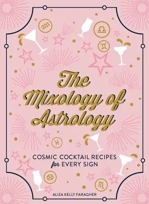 La mixología de la astrología: Recetas de cócteles cósmicos para cada signo - The Mixology of Astrology: Cosmic Cocktail Recipes for Every Sign