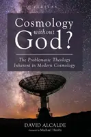 Cosmología sin Dios: La problemática teología inherente a la cosmología moderna - Cosmology Without God?: The Problematic Theology Inherent in Modern Cosmology