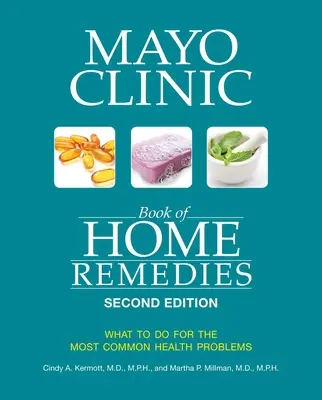 Libro de remedios caseros de la Clínica Mayo (segunda edición): Qué hacer para los problemas de salud más comunes - Mayo Clinic Book of Home Remedies (Second Edition): What to Do for the Most Common Health Problems