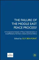 El fracaso del proceso de paz en Oriente Medio: Un análisis comparativo de la aplicación de la paz en Israel/Palestina, Irlanda del Norte y Sudáfrica - The Failure of the Middle East Peace Process?: A Comparative Analysis of Peace Implementation in Israel/Palestine, Northern Ireland and South Africa