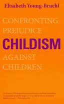 Infantilismo: Frente a los prejuicios contra los niños - Childism: Confronting Prejudice Against Children