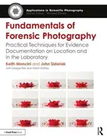 Fundamentos de la fotografía forense: Técnicas prácticas para la documentación de pruebas in situ y en el laboratorio - Fundamentals of Forensic Photography: Practical Techniques for Evidence Documentation on Location and in the Laboratory