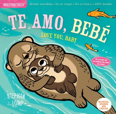 Indestructibles: Te Amo, Beb / Love You, Baby: A prueba de mordiscos - A prueba de rasgaduras - No tóxico - 100% lavable - Indestructibles: Te Amo, Beb / Love You, Baby: Chew Proof - Rip Proof - Nontoxic - 100% Washable