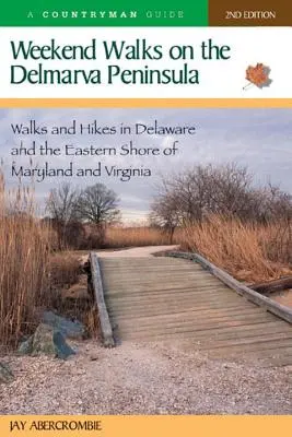 Paseos de fin de semana por la península de Delmarva: Paseos y excursiones por Delaware y la costa este de Maryland y Virginia - Weekend Walks on the Delmarva Peninsula: Walks and Hikes in Delaware and the Eastern Shore of Maryland and Virginia