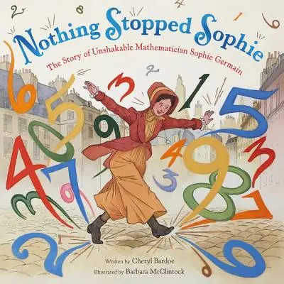 Nada detuvo a Sophie: La historia de la inquebrantable matemática Sophie Germain - Nothing Stopped Sophie: The Story of Unshakable Mathematician Sophie Germain