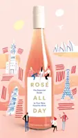 Ros All Day: La guía esencial de su nuevo vino favorito - Ros All Day: The Essential Guide to Your New Favorite Wine