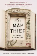 El ladrón de mapas: La apasionante historia de un apreciado comerciante de mapas raros que ganó millones robando mapas de valor incalculable - The Map Thief: The Gripping Story of an Esteemed Rare-Map Dealer Who Made Millions Stealing Priceless Maps