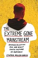 The Extreme Gone Mainstream: Comercialización y cultura juvenil de extrema derecha en Alemania - The Extreme Gone Mainstream: Commercialization and Far Right Youth Culture in Germany