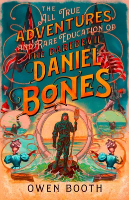 Todas las verdaderas aventuras (y la rara educación) del temerario Daniel Bones - The All True Adventures (and Rare Education) of the Daredevil Daniel Bones