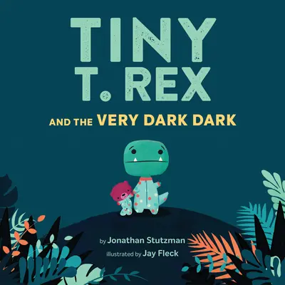 Tiny T. Rex and the Very Dark: (Libros familiares para leer en voz alta, Dinosaurios Libro infantil sobre el miedo a la oscuridad) - Tiny T. Rex and the Very Dark Dark: (Read-Aloud Family Books, Dinosaurs Kids Book about Fear of Darkness)