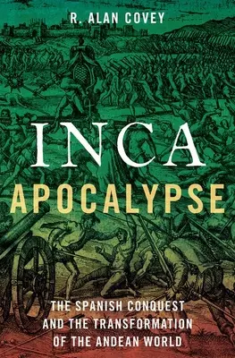 Apocalipsis Inca: La conquista española y la transformación del mundo andino - Inca Apocalypse: The Spanish Conquest and the Transformation of the Andean World