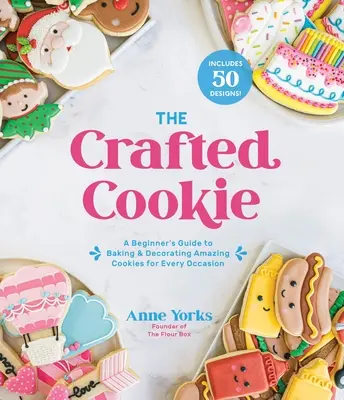 La galleta artesanal: Guía para principiantes para hornear y decorar galletas en cualquier ocasión - The Crafted Cookie: A Beginner's Guide to Baking & Decorating Cookies for Every Occasion