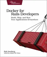 Docker para desarrolladores Rails: Build, Ship, and Run Your Applications Everywhere (Docker para desarrolladores Rails: Cree, distribuya y ejecute sus aplicaciones en cualquier lugar) - Docker for Rails Developers: Build, Ship, and Run Your Applications Everywhere