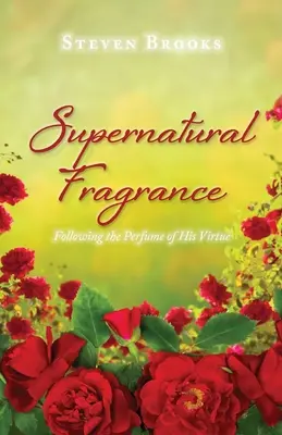 Fragancia sobrenatural: Siguiendo el perfume de su virtud - Supernatural Fragrance: Following the Perfume of His Virtue