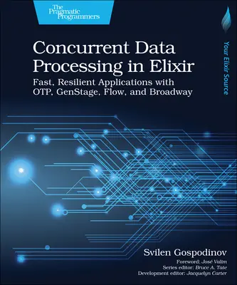 Procesamiento de datos concurrente en Elixir: Aplicaciones rápidas y resistentes con Otp, Genstage, Flow y Broadway - Concurrent Data Processing in Elixir: Fast, Resilient Applications with Otp, Genstage, Flow, and Broadway