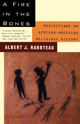 Un fuego en los huesos: Reflexiones sobre la historia religiosa afroamericana - A Fire in the Bones: Reflections on African-American Religious History