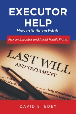 Ayuda al albacea: Cómo liquidar una herencia Elija un albacea y evite peleas familiares - Executor Help: How to Settle an Estate Pick an Executor and Avoid Family Fights