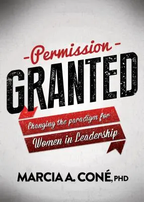 Permiso concedido: Cambiar el paradigma de las mujeres en el liderazgo - Permission Granted: Changing the Paradigm for Women in Leadership