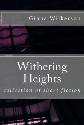 Withering Heights: colección de ficción corta - Withering Heights: collection of short fiction