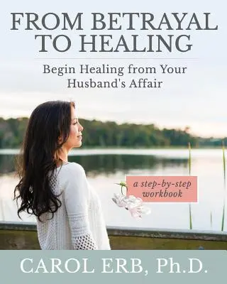 De la traición a la curación: Empezar a sanar de la aventura de su marido - From Betrayal to Healing: Begin healing from your husband's affair