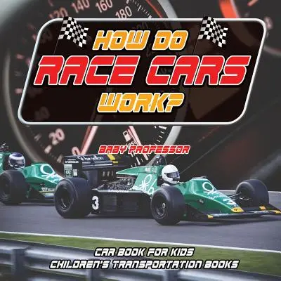 ¿Cómo funcionan los coches de carreras? Libro de coches para niños Libros de transporte para niños - How Do Race Cars Work? Car Book for Kids Children's Transportation Books