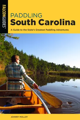 Remando por Carolina del Sur: Guía de las mejores aventuras a remo del estado - Paddling South Carolina: A Guide to the State's Greatest Paddling Adventures