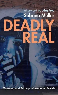 Mortalmente real: Duelo y acompañamiento tras el suicidio - Deadly Real: Mourning and Accompaniment after Suicide