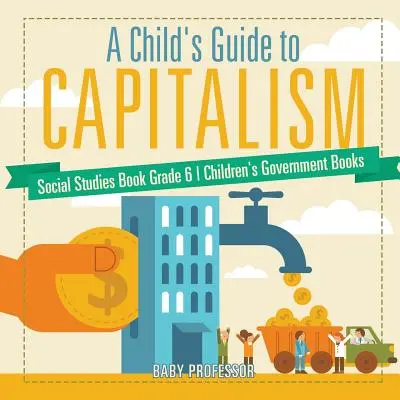 A Child's Guide to Capitalism - Social Studies Book Grade 6 - Children's Government Books