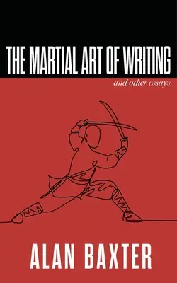 El arte marcial de escribir y otros ensayos - The Martial Art of Writing & Other Essays